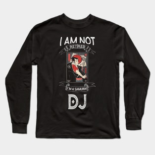 I am not retired I`m a Samurai DJ - Funny Samurai Champloo T-shirt Long Sleeve T-Shirt